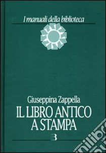 Il libro antico a stampa. Vol. 1 libro di Zappella Giuseppina