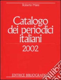 Catalogo dei periodici italiani 2002 libro di Maini Roberto