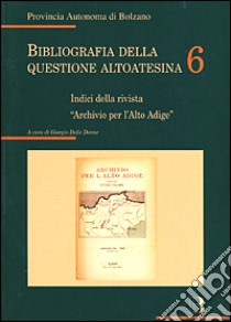 Bibliografia della questione altoatesina. Vol. 6: Indici della rivista 