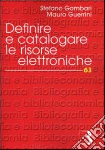 Definire e catalogare le risorse elettroniche libro di Gambari Stefano - Guerrini Mauro