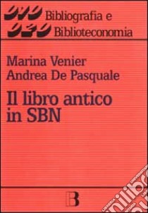 Il libro antico in SBN libro di De Pasquale Andrea; Venier Marina