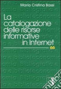 La catalogazione delle risorse informative in Internet libro di Bassi M. Cristina