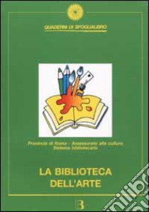 La biblioteca dell'arte. Percorsi di lettura per l'educazione all'immagine libro di Imperi D. (cur.)