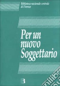 Per un nuovo soggettario. Studio di fattibilità sul rinnovamento del soggettario per i cataloghi delle biblioteche italiane libro di Biblioteca nazionale centrale di Firenze (cur.)