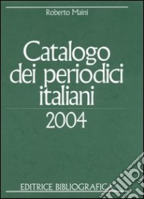 Catalogo dei periodici italiani 2004 libro di Maini Roberto