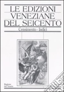 Le edizioni veneziane del Seicento. Censimento. Vol. 2: M-Z e Indici libro di Griffante C. (cur.)