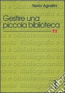 Gestire una piccola biblioteca. Manuale della One Person Library libro di Agostini Nerio