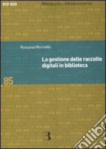 La gestione delle raccolte digitali in biblioteca libro di Morriello Rossana