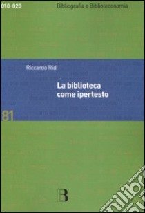 La biblioteca come ipertesto. Verso l'integrazione dei servizi e dei documenti libro di Ridi Riccardo