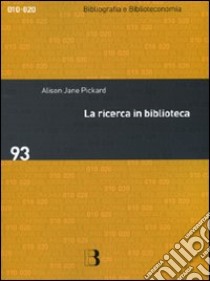 La ricerca in biblioteca. Come migliorare i servizi attraverso gli studi sull'utenza libro di Pickard Alison Jane; Corradini E. (cur.)