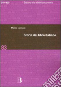 Storia del libro italiano. Libro e società in Italia dal Quattrocento al nuovo millennio libro di Santoro Marco