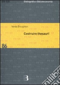 Costruire thesauri libro di Broughton Vanda