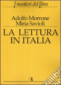 La lettura in Italia libro di Morrone Adolfo; Savioli Miria