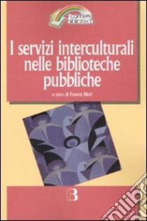 I servizi interculturali nelle biblioteche pubbliche libro di Neri F. (cur.)