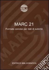 Marc 21. Formato conciso per dati di autorità libro di Contessi A. (cur.); Gadea Raga A. (cur.)