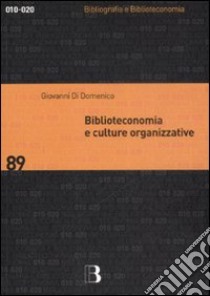 Biblioteconomia e culture organizzative libro di Di Domenico Giovanni