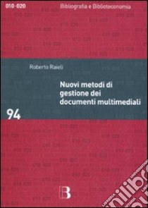 Nuovi metodi di gestione dei documenti multimediali libro di Raieli Roberto