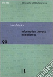 Information Literacy in biblioteca libro di Ballestra Laura