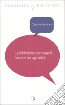 La Biblioteca per ragazzi raccontata agli adulti libro di Ramonda Caterina