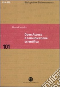 Open access e comunicazione scientifica libro di Cassella Maria