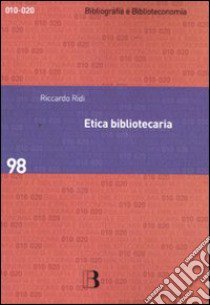 Etica bibliotecaria. Deontologia professionale e dilemmi morali libro di Ridi Riccardo