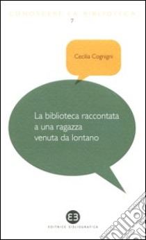 La biblioteca raccontata a una ragazza venuta da lontano libro di Cognigni Cecilia