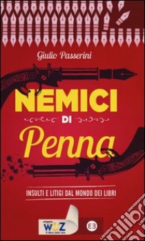 Nemici di penna. Insulti e litigi dal mondo dei libri libro di Passerini Giulio