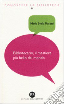 Bibliotecario, il mestiere più bello del mondo libro di Rasetti Maria Stella