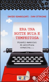 Era una notte buia e tempestosa. Piccoli esercizi di scrittura creativa... libro di Giansoldati Davide; Ottaviani Ivan