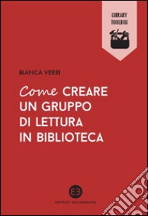 Come creare un gruppo di lettura in biblioteca libro di Verri Bianca