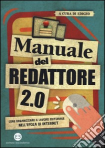 Manuale del redattore 2.0. Come organizzare il lavoro editoriale nell'epoca di internet libro di Edigeo (cur.)