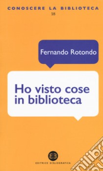 Ho visto cose in biblioteca libro di Rotondo Fernando