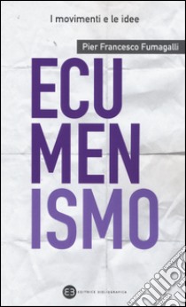 Ecumenismo libro di Fumagalli Pier Francesco