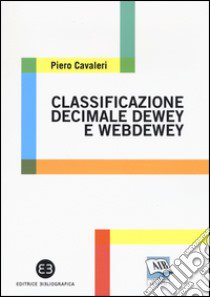 Classificazione decimale Dewey e WebDewey libro di Cavaleri Piero