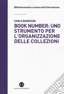 Book number: uno strumento per l'organizzazione delle collezioni libro di Bianchini Carlo