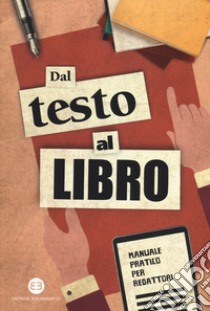 Dal testo al libro. Manuale pratico per redattori libro