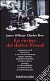 La cucina del dottor Freud libro di Hillman James; Boer Charles