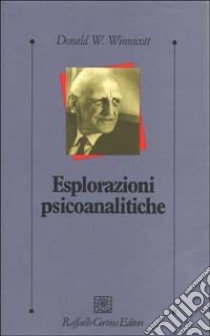 Esplorazioni psicoanalitiche libro di Winnicott Donald W.; Xella C. (cur.)