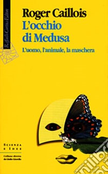 L'occhio di Medusa. L'uomo, l'animale, la maschera libro di Caillois Roger