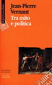 Tra mito e politica libro di Vernant Jean-Pierre