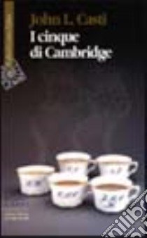 I cinque di Cambridge libro di Casti John L.