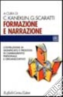 Formazione e narrazione. Costruzione di significato e processi di cambiamento personale e organizzativo libro di Kaneklin Cesare; Scaratti Giuseppe