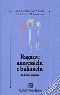 Ragazze anoressiche e bulimiche. La terapia familiare libro