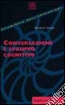 Conversazione e sviluppo cognitivo libro di Siegal Michael; Marchetti A. (cur.)