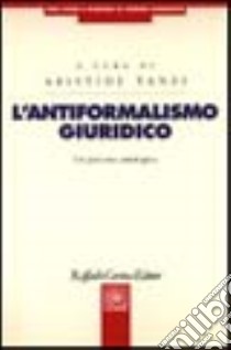 L'antiformalismo giuridico. Un percorso antologico libro di Tanzi Aristide