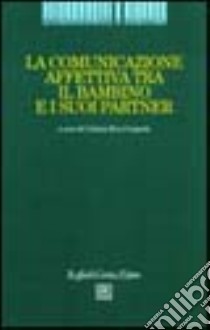 La comunicazione affettiva tra il bambino e i suoi partner libro di Riva Crugnola Cristina