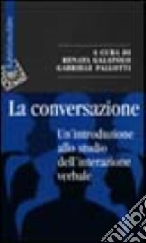 La conversazione. Un'introduzione allo studio dell'interazione verbale libro di Galatolo Renata; Pallotti Gabriele