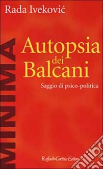 Autopsia dei Balcani. Saggio di psico-politica libro di Ivekovic Rada