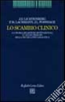 Lo scambio clinico. La teoria dei sistemi motivazionali e i nuovi principi della tecnica psicoanalitica libro di Lichtenberg Joseph D.; Lachmann Frank M.; Fosshage James