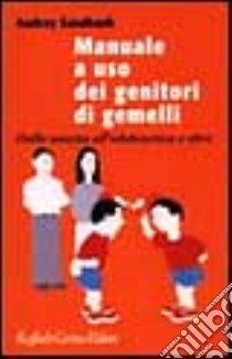 Manuale a uso dei genitori di gemelli. Dalla nascita all'adolescenza e oltre libro di Sandbank Audrey